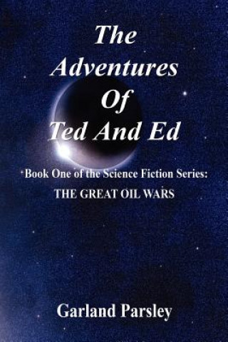 Knjiga The Adventures of Ted and Ed - Book One of the Science Fiction Series: The Great Oil Wars Garland Parsley