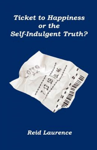 Carte Ticket to Happiness or the Self-Indulgent Truth? Reid Laurence