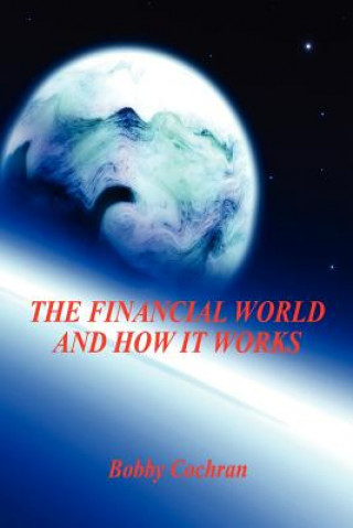 Kniha The Financial World and How It Works Bobby Cochran