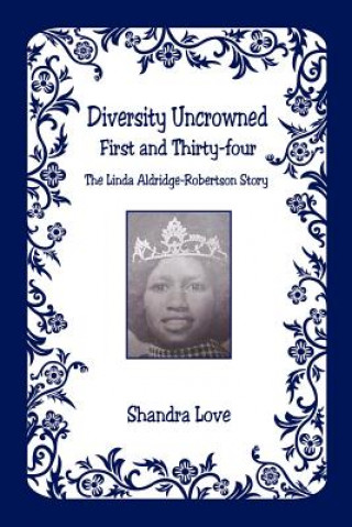 Kniha Diversity Uncrowned, First and Thirty-Four - The Linda Aldridge-Robertson Story Shandra Love