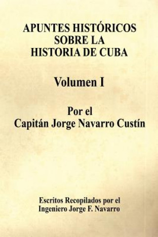 Buch Apuntes Histricos Sobre La Historia de Cuba - Volumen I Jorge Navarro Custn