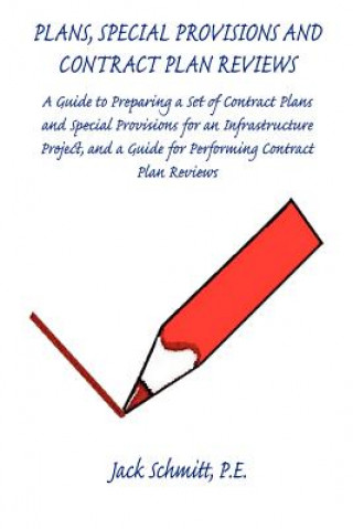 Carte Plans, Special Provisions and Contract Plan Reviews - A Guide for Plan Preparation, Writing Special Provisions and Performing Plan Reviews Jack Schmitt