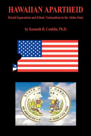 Книга Hawaiian Apartheid - Racial Separatism and Ethnic Nationalism in the Aloha State Kenneth R. Conklin