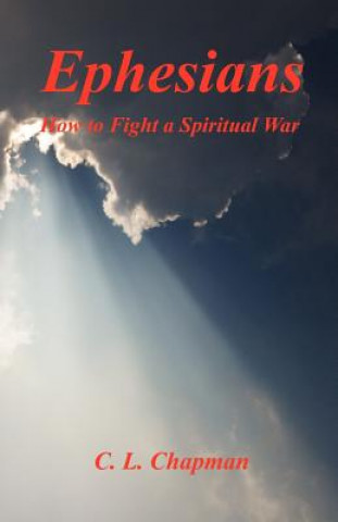 Kniha Ephesians - How to Fight a Spiritual War C. L. Chapman