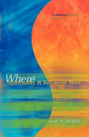 Kniha Conscious Contact - Volume One - Where Spirituality & Recovery Meet Gail M. DeWitt