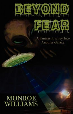 Könyv Beyond Fear - A Fictional Journey Into Another Galaxy Monroe Williams
