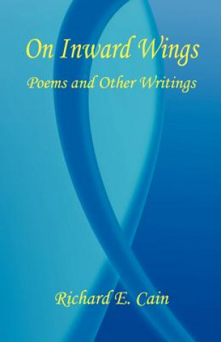Carte On Inward Wings - Poems and Other Writings Richard E. Cain