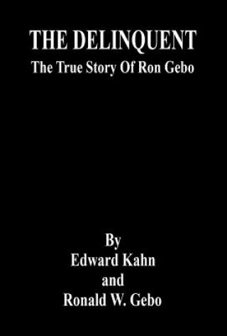 Kniha The Delinquent - The True Story of Ron Gebo Edward Kahn