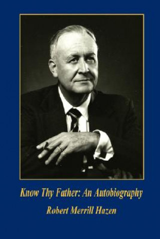 Carte Know Thy Father: An Autobiography Robert Merrill Hazen