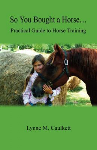 Könyv So You Bought a Horse. Practical Guide to Horse Training Lynne M. Caulkett