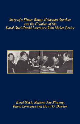 Книга Story of a Khmer Rouge Holocaust Survivor and the Creation of the Kosol Ouch/David Lowrance Rain Maker Device Kosol Ouch