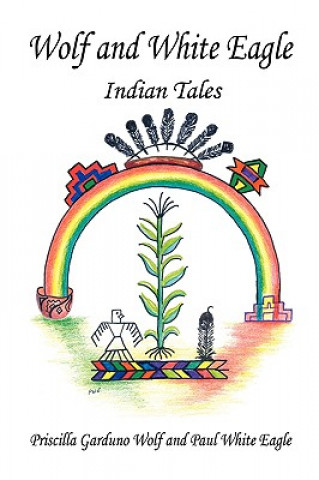 Kniha Wolf and White Eagle - Indian Tales Priscilla Garduno Wolf