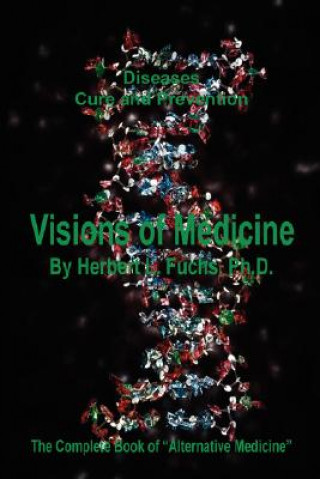 Könyv Visions of Medicine - The Complete Book of Alternative Medicine Herbert L. Fuchs