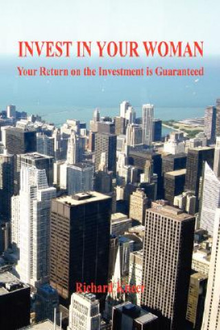Carte Invest in Your Woman - Your Return on the Investment Is Guaranteed Richard Kneer
