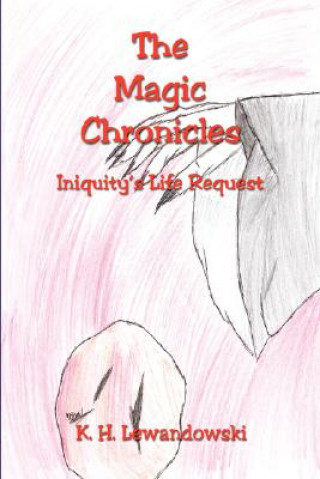 Książka The Magic Chronicles - Iniquity's Life Request K. H. Lewandowski