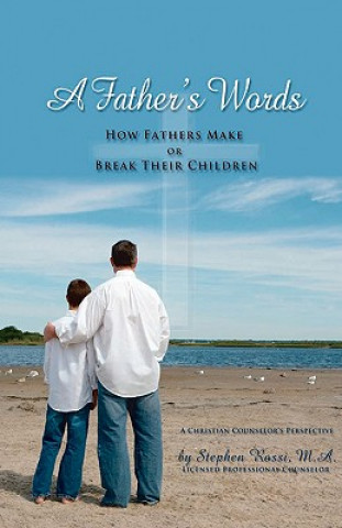 Kniha A Father's Words - How Fathers Make or Break Their Children Stephen Rossi