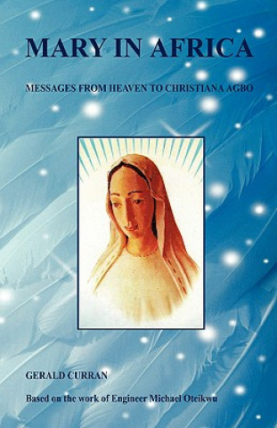 Książka Mary in Africa - Messages from Heaven to Christiana Agbo Gerald Curran