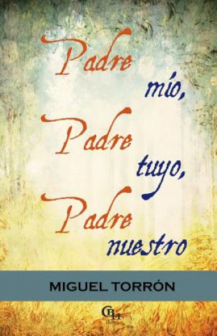 Könyv Padre Mio, Padre Tuyo, Padre Nuestro Miguel Torron