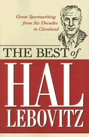 Carte The Best of Hal Lebovitz: Great Sportswriting from Six Decades in Cleveland Hal Lebovitz