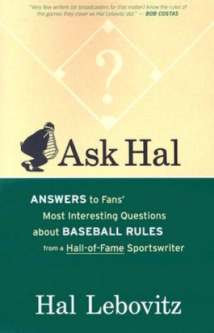 Könyv Ask Hal: Answers to Fans' Most Interesting Questions about Baseball Rules, from a Hall-Of-Fame Sportswriter Hal Lebovitz