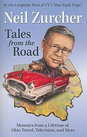 Kniha Tales from the Road: Memoirs from a Lifetime of Ohio Travel, Television, and More Neil Zurcher