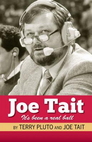 Kniha Joe Tait, It's Been a Real Ball: Stories from a Hall-Of-Fame Sports Broadcasting Career Terry Pluto