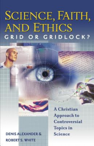 Book Science, Faith, and Ethics: Grid or Gridlock? Denis Alexander