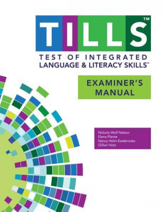 Kniha Test of Integrated Language and Literacy Skills (Tills ) Examiner's Manual Nicola Nelson