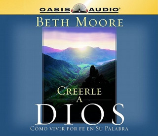 Hanganyagok Creerle A Dios = Believing God Beth Moore