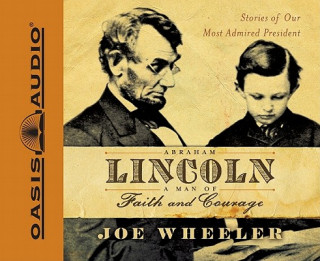 Audio Abraham Lincoln: A Man of Faith and Courage: Stories of Our Most Admired President Joe Wheeler