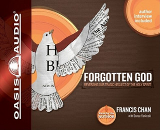 Hanganyagok Forgotten God: Reversing Our Tragic Neglect of the Holy Spirit Francis Chan