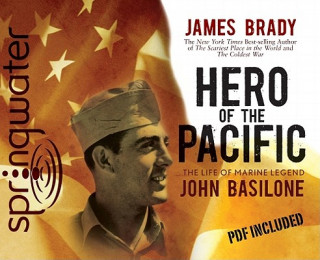 Audio Hero of the Pacific: The Life of Marine Legend John Basilone James Brady