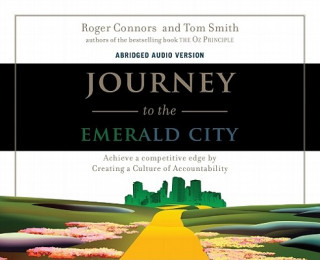 Audio Journey to the Emerald City: Achieve a Competitive Edge by Creating a Culture of Accountability Roger Connors