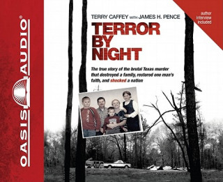 Audio Terror by Night: The True Story of the Brutal Texas Murder That Destroyed a Family, Restored One Man's Faith, and Shocked a Nation Terry Caffey