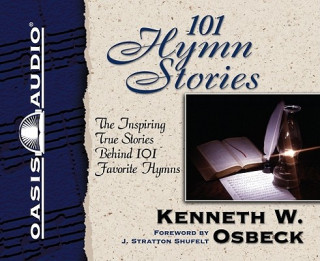Audio 101 Hymn Stories: The Inspiring True Stories Behind 101 Favorite Hymns Kenneth Osbeck