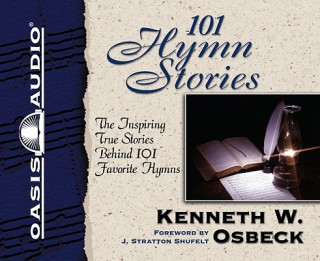 Hanganyagok 101 Hymn Stories: The Inspiring True Stories Behind 101 Favorite Hymns Kenneth Osbeck