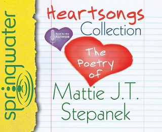 Audio Heartsongs Collection: The Poetry of Mattie J. T. Stepanek Mattie J. T. Stepanek