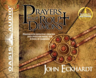 Hanganyagok Prayers That Rout Demons: Prayers for Defeating Demons and Overthrowing the Power of Darkness John Eckhardt