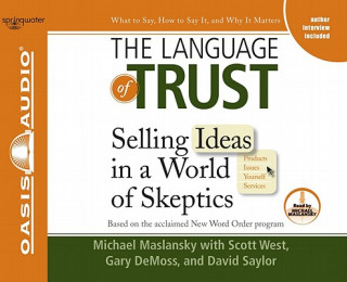 Audio The Language of Trust: Selling Ideas in a World of Skeptics Michael Maslansky