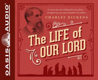 Audio The Life of Our Lord: Written for His Children During the Years 1846 to 1849 David Aikman