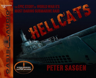 Audio Hellcats: The Epic Story of World War II's Most Daring Submarine Raid Peter Sasgen