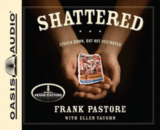 Audio Shattered: Struck Down, But Not Destroyed Frank Pastore