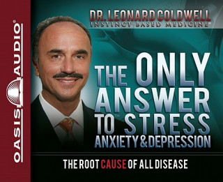 Audio The Only Answer to Stress, Anxiety & Depression: The Root Cause of All Disease Leonard Coldwell