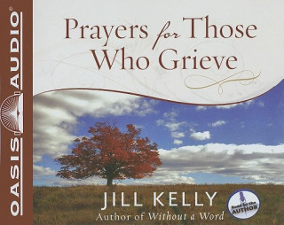 Аудио Prayers for Those Who Grieve Jill Kelly
