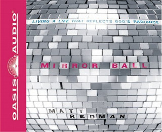 Audio Mirror Ball: Living Boldly and Shining Brightly for the Glory of God Matt Redman