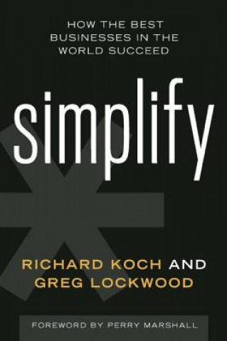 Könyv Simplify: How the Best Businesses in the World Succeed Richard Koch