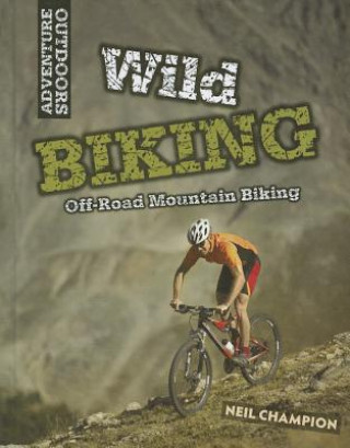 Buch Wild Mountain Biking: Off-Road Mountain Biking Neil Champion