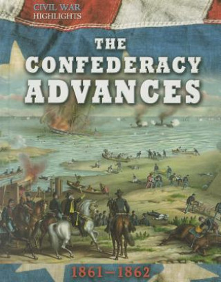 Könyv The Confederacy Advances: 1861-1862 Tim Cooke