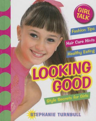 Könyv Looking Good: Style Secrets for Girls Stephanie Turnbull