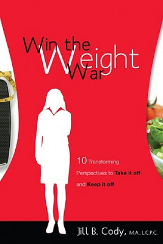 Kniha Win the Weight War: 10 Transforming Perspectives to Take It Off and Keep It Off Jill B. Cody
